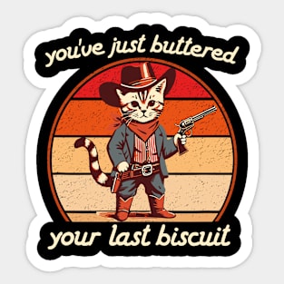 You've Just Buttered Your Last Biscuit Western Cat Cowboy Sticker